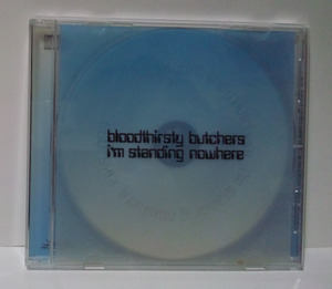 bloodthirsty butchers / i'm standing nowhere *b Lad sa- стойка * butcher z