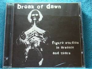 [CD] Break of Dawn / Figure Studies in Arsenic & Tears