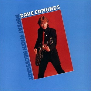 デイヴ・エドモンズ　Dave Edmunds　Repeat When Necessary　　CD　ロカビリー　パブロック　ブリンズリー・シュウォーツ　ニック・ロウ