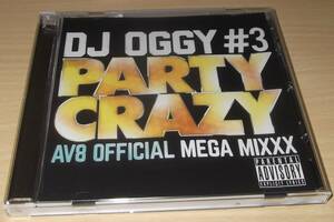 DJ OGGY　/Party Crazy #3 -AV8 Official Mega Mixxx- 