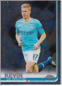 2018-19Topps Chrome Soccer　72　KEVIN DE BRUYNE　ケヴィン・デ・ブライネ　マンチェスター・シティ