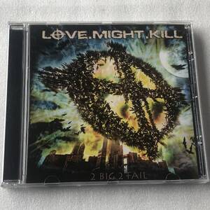 中古CD Love.Might.Kill ラヴ・マイト・キル/2 Big 2 Fail 2nd ドイツ産HR/HM,メロパワ系