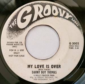 ★ Danny Boy Thomas 【US盤 Soul 7&#34; Single】 My Love Is Over / Have No Fear (Groovy G3002) 1966年 / New York Deep Soul