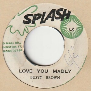 【REGGAE】Love You Madly / Busty Brown - Jamaica Reggae / Lloyd Charmers [Splash (JA)] ya121