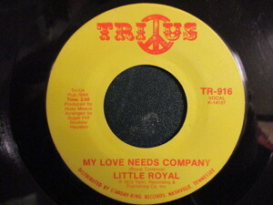 Little Royal ： My Love Needs Company 7'' / 45s (( 70's Deep Soul バラード )) c/w I'm Glad To Do It (( 落札5点で送料無料