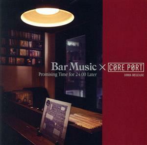 Ｂａｒ　Ｍｕｓｉｃ×ＣＯＲＥ　ＰＯＲＴ　～Ｐｒｏｍｉｓｉｎｇ　Ｔｉｍｅ　ｆｏｒ　２４：００　Ｌａｔｅｒ／（オムニバス）,Ｈａｎｉａ