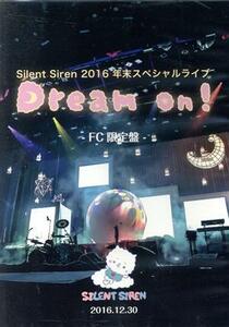 ＳＩＬＥＮＴ　ＳＩＲＥＮ　２０１６　年末スペシャルライブ　Ｄｒｅａｍ　Ｏｎ！　２０１６．１２．３０（ＦＣ限定版）／ＳＩＬＥＮＴ　Ｓ