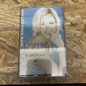 シ ROCK,POPS LORRIE MORGAN - TO GET TO YOU GREATEST HITS COLLECTION アルバム TAPE 中古品