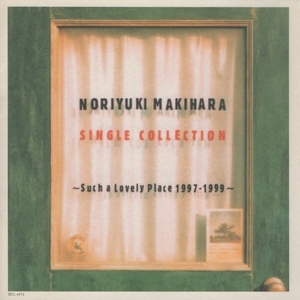 槇原敬之 / NORIYUKI MAKIHARA SINGLE COLLECTION ～Such a Lovely Place 1997-1999～ / 2000.12.06 / ベストアルバム / SRCL-4973