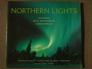 Northern Lights: The Science, Myth, and Wonder of Aurora Borealis (Sasquatch Books) Calvin Hall and Daryl Pederson