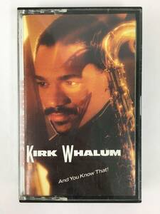 #*O868 KIRK WHALUM car k* way Ram AND YOU KNOW THAT!se Lee na cassette tape *#