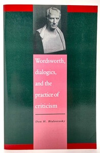 Wordsworth Dialogics and the Practice of Criticism/ Don Bialostosky (著) /Cambridge University Press