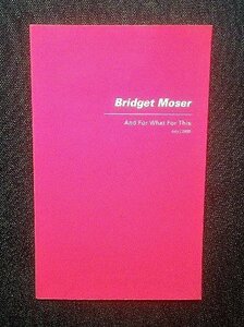 Bridget Moser アートワーク集 洋書 And For What For This