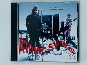 即決CD ATOMIC SWING a car crash in the blue / アトミック・スウィング / カー・クラッシュ・イン・ザ・ブルー / アルバム G01