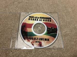 1945 aka KURANAKA LIVE MIX CD 検索用 JAH SHAKA ZION TRAIN IRATION STEPPAS THE DISCIPLES DJ HIKARU KILLER BONG QUIETSTORM KENSEI