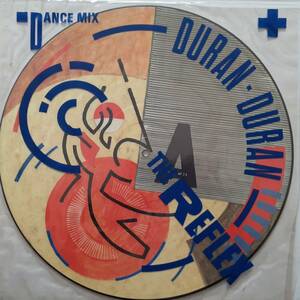 Duran Duran　デュラン・デュラン　The Reflex (Dance Mix)　1984年 UK盤 ピクチャーディスク仕様 12” シングルレコード