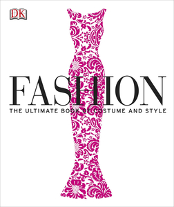 Fashion: The Ultimate Book of Costume and Style ファッション 世界服飾図鑑