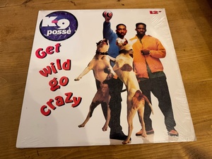 12”★K-9 Posse / Get Wild Go Crazy / ヒップ・ハウス！