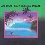 [MUSIC] 試聴即決★JAY DAYS / BETWEEN THE SWELLS (LP) /AOR/再発盤