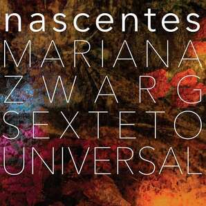 MARIANA ZWARG SEXTETO UNIVERSAL/NASCENTES (FEAT. HERMETO PASCOAL)の画像1