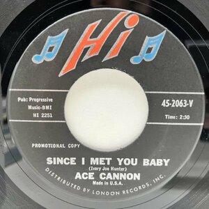 USオリジナル 7インチ ACE CANNON Since I Met You Baby / Love Letters ('63 Hi) エース・キャノン BLUES ROCK 45RPM.