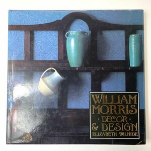 【洋書】WILLIAM MORRIS: DECOR & DESIGN / 1991 英国版 / ハードカバー / ELIZABETH WILHIDE
