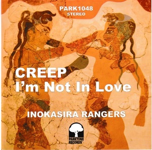 Inokasira Rangers 井の頭レンジャーズ - Creep / I'm Not In Love ダウンロード・コード付再発7インチ・シングル・レコード