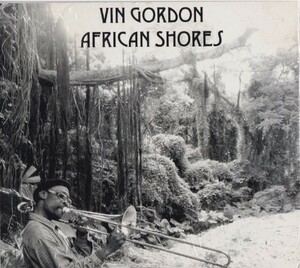 Vin Gordon ヴィン・ゴードン (= Don Drummond Jr.) - African Shores ＣＤ