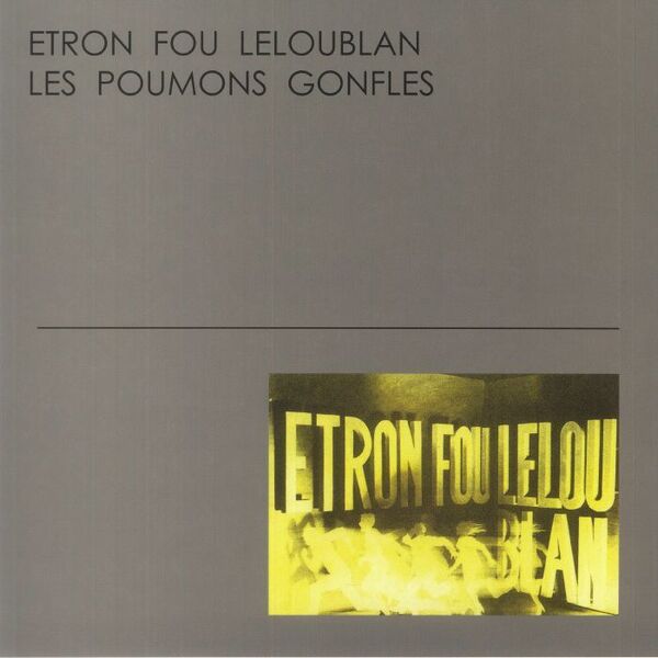 Etron Fou Leloublan エトロン・フー・ルルーブラン - Les Poumons Gonfls 限定再発アナログ・レコード