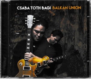 Csaba Toth Bagi チャバ・トス・バギ - Balkan Union (Featuring Gonzalo Rubalcaba) CD