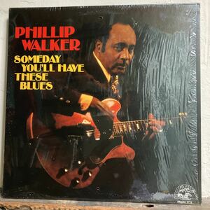 PHILLIP WALKER / SOMEDAY YOU’LL HAVE THESE BLUES