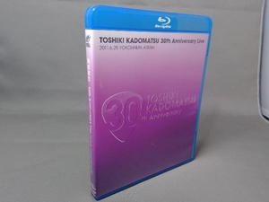 TOSHIKI KADOMATSU 30th Anniversary Live 2011.6.25 YOKOHAMA ARENA(Blu-ray Disc)