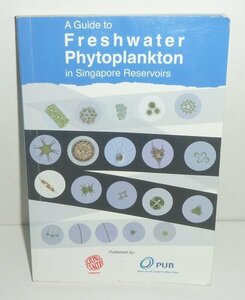 微生物2012『Freshwater Phytoplankton in Singapore Reservoirs シンガポールの池沼の植物プランクトン ガイド』 Wong Yueat Tin ほか著