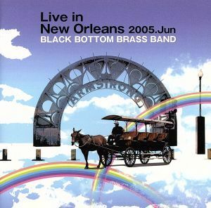 Ｌｉｖｅ　ｉｎ　Ｎｅｗ　Ｏｒｌｅａｎｓ　２００５．Ｊｕｎ／ＢＬＡＣＫ　ＢＯＴＴＯＭ　ＢＲＡＳＳ　ＢＡＮＤ