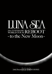 LUNA SEA 20th ANNIVERSARY WORLD TOUR REBOOT -to the New Moon- 24th Dec（中古品）