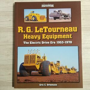 自動車関連[ルターナ 重機写真集 1953-1970 R. G. LeTourneau Heavy Equipment: The Electric Drive Era (1953-1970)] 自動車写真集