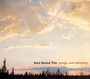 ｓｏｎｇｓ　ａｎｄ　ｍｅｌｏｄｉｅｓ／Ｓｏｕｌ　Ｂｏｓｓａ　Ｔｒｉｏ