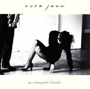 ｃｕｒｅ　ｊａｚｚ／ＵＡ×菊地成孔,藤井信雄（ｄｓ）,鈴木正人（ｂ）,坪口昌恭（ｐ）,島田真千子（ｖｎ）,花田和加子（ｖｎ）