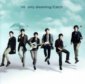 ｏｎｌｙ　ｄｒｅａｍｉｎｇ／Ｃａｔｃｈ（初回限定盤Ａ）（ＤＶＤ付）／Ｖ６,Ｖ６