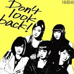 Ｄｏｎ’ｔ　ｌｏｏｋ　ｂａｃｋ！（Ｔｙｐｅ－Ａ）（初回限定版）／ＮＭＢ４８