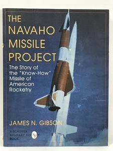 洋書　The Navajo Missile Project: The Story of the Know-How Missile of American Rocketry (Schiffer Military/Aviation History)