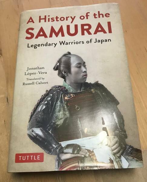 古本 洋書 A History of the SAMURAI Legendary Warriors of Japan Jonathan Lopez - Vera Russell Calvert サムライの歴史 TUTTLE