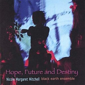 Hope, Future and Destiny Nicole Margaret Mitchell black earth ensemble　輸入盤CD