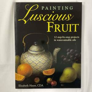 ★手芸本■送料無料 絶版 TOLE トール デザイン■甘美な果物を描くステップバイステップ Painting Luscious Fruit■ARTBOOK_OUTLET■K2-188