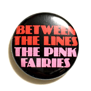 25mm 缶バッジ The Pink Fairies ピンクフェアリーズ Between The Lines Larry Wallis Motorhead Stiff records proto Punk