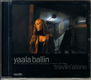 YAALA BALLIN / TRAVLIN' ALONE Chris Byars(sax), DON HAHN(tp), SACHA PERRY(p), ARI ROLAND(b), KEITH BALLA(ds)