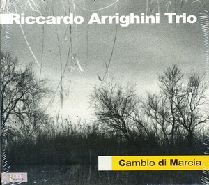 RICCARDO ARRIGHINI TRIO / CAMBIO DI MARCIA Riccardo Fioravanti(b) Stefano Bagnoli(ds)