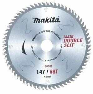 マキタ 一般木材用 チップソー ダブルスリット 外径147mm 刃数68T 高剛性タイプ(造作用) A-52233