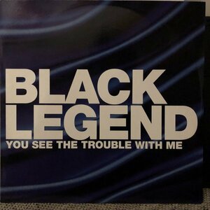 Black Legend / You See The Trouble With Me