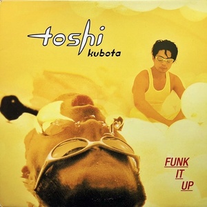 【90's 12】Toshi Kubota / Funk It Up(ヨーロッパオンリーのLP Funk Version収録)